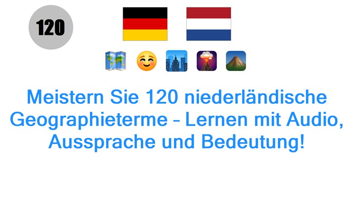 Meistern Sie 120 niederländische Geographieterme – Lernen mit Audio, Aussprache und Bedeutung!